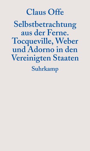 Selbstbetrachtung aus der Ferne: Tocqueville, Weber und Adorno in den Vereinigten Staaten