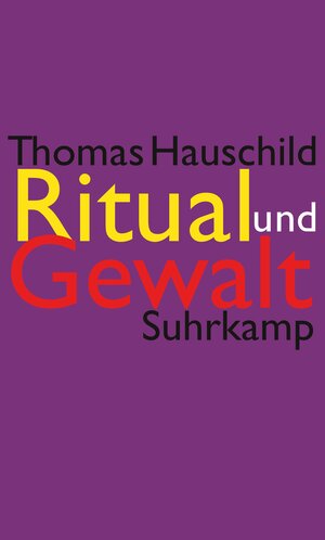 Buchcover Ritual und Gewalt | Thomas Hauschild | EAN 9783518584910 | ISBN 3-518-58491-X | ISBN 978-3-518-58491-0