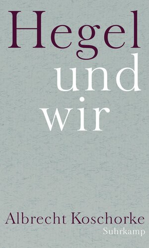 Buchcover Hegel und wir | Albrecht Koschorke | EAN 9783518586204 | ISBN 3-518-58620-3 | ISBN 978-3-518-58620-4