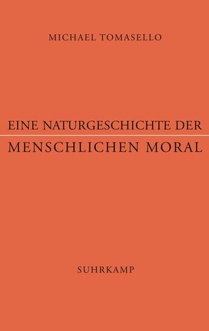 Buchcover Eine Naturgeschichte der menschlichen Moral | Michael Tomasello | EAN 9783518586952 | ISBN 3-518-58695-5 | ISBN 978-3-518-58695-2