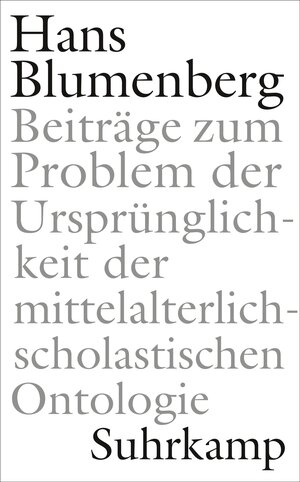 Buchcover Beiträge zum Problem der Ursprünglichkeit der mittelalterlich-scholastischen Ontologie | Hans Blumenberg | EAN 9783518587454 | ISBN 3-518-58745-5 | ISBN 978-3-518-58745-4