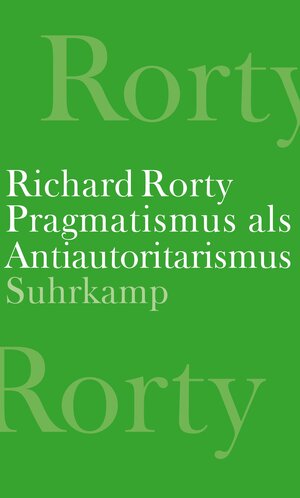 Buchcover Pragmatismus als Antiautoritarismus | Richard Rorty | EAN 9783518587942 | ISBN 3-518-58794-3 | ISBN 978-3-518-58794-2