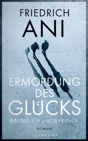 Buchcover Ermordung des Glücks | Friedrich Ani | EAN 9783518731574 | ISBN 3-518-73157-2 | ISBN 978-3-518-73157-4