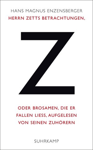 Buchcover Herrn Zetts Betrachtungen, oder Brosamen, die er fallen ließ, aufgelesen von seinen Zuhörern | Hans Magnus Enzensberger | EAN 9783518734391 | ISBN 3-518-73439-3 | ISBN 978-3-518-73439-1