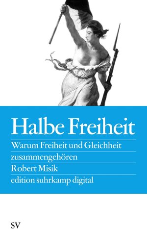 Buchcover Halbe Freiheit | Robert Misik | EAN 9783518736555 | ISBN 3-518-73655-8 | ISBN 978-3-518-73655-5
