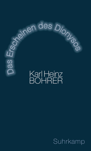 Buchcover Das Erscheinen des Dionysos | Karl Heinz Bohrer | EAN 9783518740187 | ISBN 3-518-74018-0 | ISBN 978-3-518-74018-7