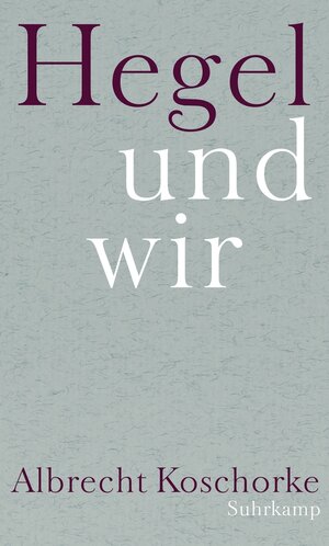 Buchcover Hegel und wir | Albrecht Koschorke | EAN 9783518740675 | ISBN 3-518-74067-9 | ISBN 978-3-518-74067-5