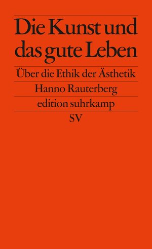 Buchcover Die Kunst und das gute Leben | Hanno Rauterberg | EAN 9783518741054 | ISBN 3-518-74105-5 | ISBN 978-3-518-74105-4