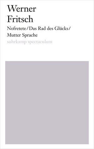 Buchcover Nofretete/Das Rad des Glücks/Mutter Sprache | Werner Fritsch | EAN 9783518742242 | ISBN 3-518-74224-8 | ISBN 978-3-518-74224-2