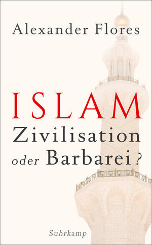 Buchcover Islam - Zivilisation oder Barbarei? | Alexander Flores | EAN 9783518743553 | ISBN 3-518-74355-4 | ISBN 978-3-518-74355-3