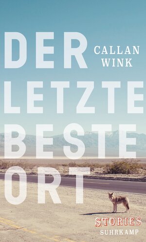 Buchcover Der letzte beste Ort | Callan Wink | EAN 9783518747728 | ISBN 3-518-74772-X | ISBN 978-3-518-74772-8