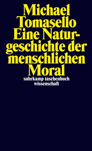 Buchcover Eine Naturgeschichte der menschlichen Moral | Michael Tomasello | EAN 9783518748220 | ISBN 3-518-74822-X | ISBN 978-3-518-74822-0