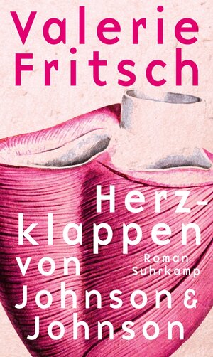 Buchcover Herzklappen von Johnson & Johnson | Valerie Fritsch | EAN 9783518764640 | ISBN 3-518-76464-0 | ISBN 978-3-518-76464-0