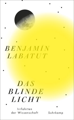 Buchcover Das blinde Licht | Benjamín Labatut | EAN 9783518764695 | ISBN 3-518-76469-1 | ISBN 978-3-518-76469-5