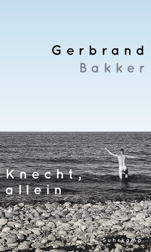 Buchcover Knecht, allein | Gerbrand Bakker | EAN 9783518772157 | ISBN 3-518-77215-5 | ISBN 978-3-518-77215-7