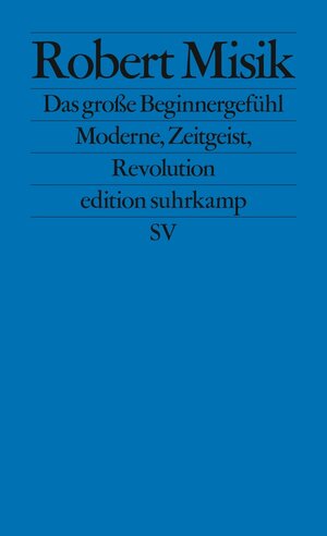 Buchcover Das große Beginnergefühl | Robert Misik | EAN 9783518773062 | ISBN 3-518-77306-2 | ISBN 978-3-518-77306-2