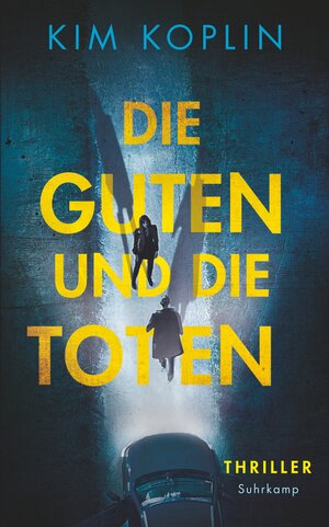 Buchcover Die Guten und die Toten | Kim Koplin | EAN 9783518775875 | ISBN 3-518-77587-1 | ISBN 978-3-518-77587-5