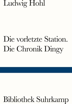 Buchcover Die vorletzte Station / Die Chronik Dingy | Ludwig Hohl | EAN 9783518777022 | ISBN 3-518-77702-5 | ISBN 978-3-518-77702-2