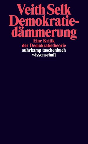 Buchcover Demokratiedämmerung | Veith Selk | EAN 9783518777121 | ISBN 3-518-77712-2 | ISBN 978-3-518-77712-1