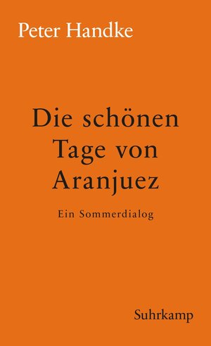 Buchcover Die schönen Tage von Aranjuez | Peter Handke | EAN 9783518782705 | ISBN 3-518-78270-3 | ISBN 978-3-518-78270-5