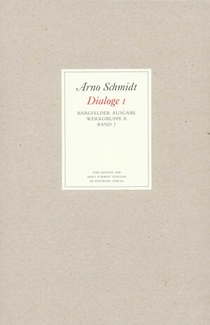 Bargfelder Ausgabe. Arno Schmidt Stiftung im Suhrkamp Verlag. Werkgruppe I-IV: Bargfelder Ausgabe. Werkgruppe II. Dialoge: Band 1: Dialoge. ... Klopstock, Moritz u. a: Werkgruppe II / BD 1