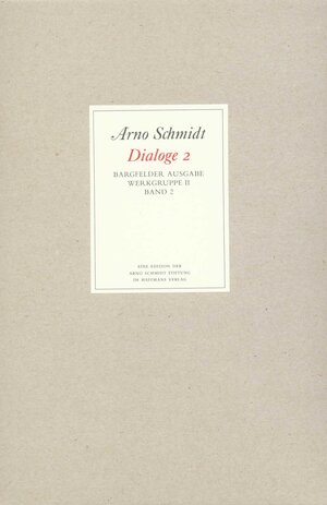 Bargfelder Ausgabe. Arno Schmidt Stiftung im Suhrkamp Verlag. Werkgruppe I-IV: Bargfelder Ausgabe. Werkgruppe II. Dialoge: Band 2: Dialoge. Joyce, ... Dickens, Bronte u. a: Werkgruppe II / BD 2