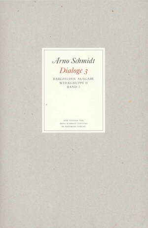 Bargfelder Ausgabe. Arno Schmidt Stiftung im Suhrkamp Verlag. Werkgruppe I-IV: Bargfelder Ausgabe. Werkgruppe II. Dialoge: Band 3: Dialoge. Schlotter, ... Bulwer, Spindler u. a: Werkgruppe II / BD 3