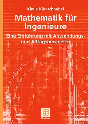 Mathematik für Ingenieure. Eine Einführung mit Anwendungs- und Alltagsbeispielen