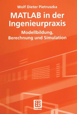 MATLAB in der Ingenieurpraxis: Modellbildung, Berechnung und Simulation