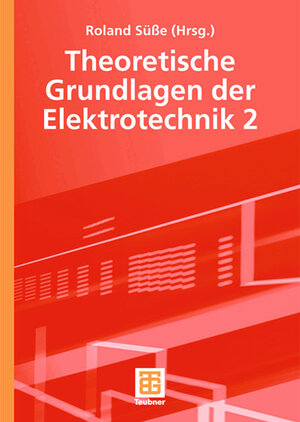 Buchcover Theoretische Grundlagen der Elektrotechnik 2 | Roland Süße | EAN 9783519005254 | ISBN 3-519-00525-5 | ISBN 978-3-519-00525-4