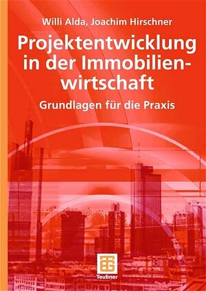 Projektentwicklung in der Immobilienwirtschaft: Grundlagen für die Praxis: Grundlagen Fur Die Praxis (Leitfaden des Baubetriebs und der Bauwirtschaft)