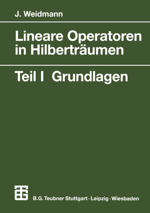 Lineare Operatoren in Hilberträumen: Teil I: Grundlagen (Mathematische Leitfäden) (German Edition)