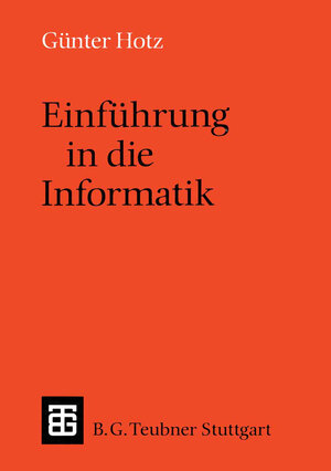Buchcover Einführung in die Informatik | Günther Hotz | EAN 9783519022466 | ISBN 3-519-02246-X | ISBN 978-3-519-02246-6