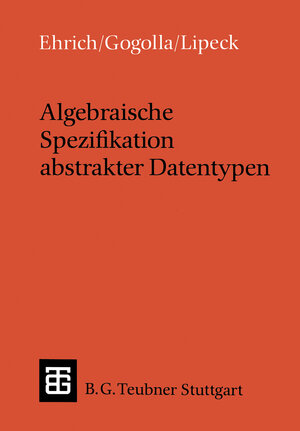 Algebraische Spezifikation abstrakter Datentypen: Eine Einführung in die Theorie (Leitfäden und Monographien der Informatik)