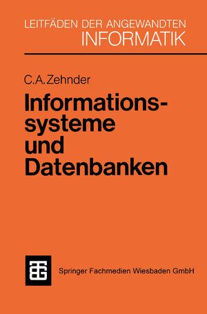 Buchcover Informationssysteme und Datenbanken | Carl August Zehnder | EAN 9783519024804 | ISBN 3-519-02480-2 | ISBN 978-3-519-02480-4