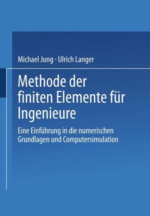 Methode der finiten Elemente für Ingenieure: Eine Einführung in die numerischen Grundlagen und Computersimulation