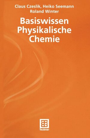 Basiswissen Physikalische Chemie (Teubner Studienbücher Chemie)