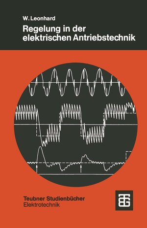 Regelung in der elektrischen Antriebstechnik (Teubner Studienbücher Physik) (German Edition)