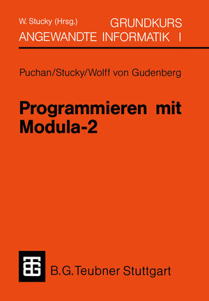 Buchcover Programmieren mit Modula-2 Grundkurs Angewandte Informatik I | Wolffried Stucky | EAN 9783519129349 | ISBN 3-519-12934-5 | ISBN 978-3-519-12934-9