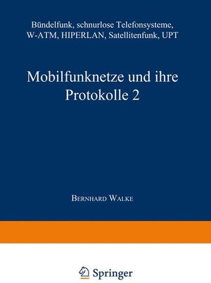 Mobilfunknetze und ihre Protokolle, 2 Bde., Bd.2, Bündelfunk, schnurlose Telefonsysteme, W-ATM, HIPERLAN, Satellitenfunk, UPT (Informationstechnik)