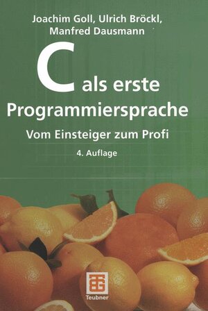Buchcover C als erste Programmiersprache | Joachim Goll | EAN 9783519329992 | ISBN 3-519-32999-9 | ISBN 978-3-519-32999-2