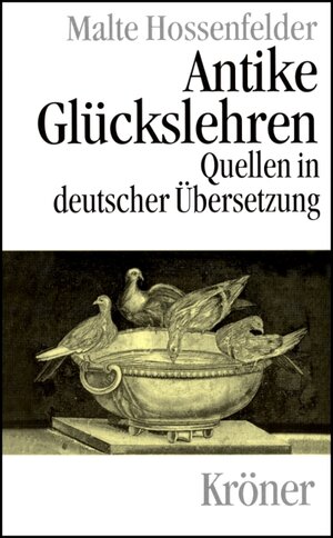 Antike Glückslehren: Kynismus und Kyrenaismus, Stoa, Epikureismus und Skepsis. Quellen in deutscher Übersetzung mit Einführungen