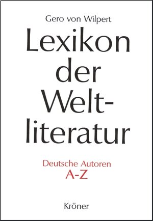 Lexikon der Weltliteratur - Deutsche Autoren A - Z: Biographisch-bibliographisches Handwörterbuch nach Autoren und anonymen Werken