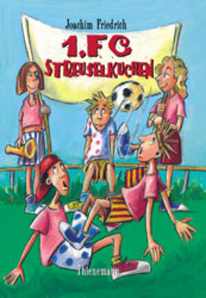 Buchcover 1. FC Streuselkuchen | Joachim Friedrich | EAN 9783522174923 | ISBN 3-522-17492-5 | ISBN 978-3-522-17492-3