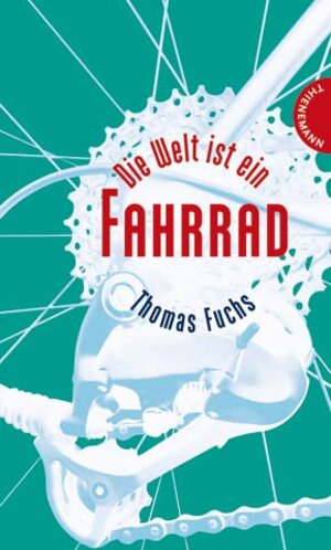 Buchcover Die Welt ist ein Fahrrad | Thomas Fuchs | EAN 9783522180566 | ISBN 3-522-18056-9 | ISBN 978-3-522-18056-6