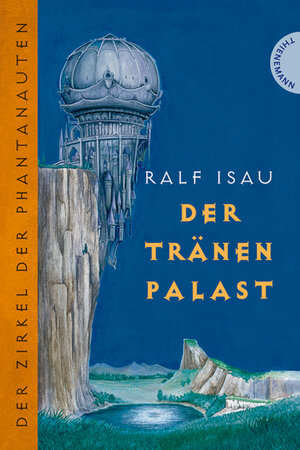Buchcover Der Zirkel der Phantanauten – Der Tränenpalast | Ralf Isau | EAN 9783522180870 | ISBN 3-522-18087-9 | ISBN 978-3-522-18087-0