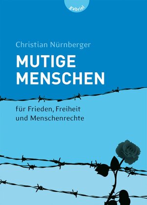 Buchcover Mutige Menschen, Band 1: Mutige Menschen - für Frieden, Freiheit und Menschenrechte | Christian Nürnberger | EAN 9783522301589 | ISBN 3-522-30158-7 | ISBN 978-3-522-30158-9
