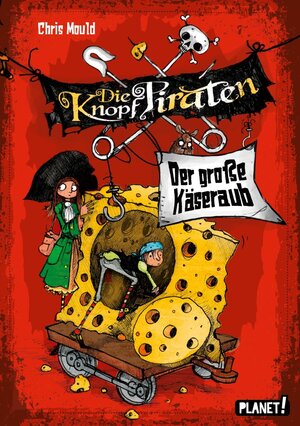 Buchcover Die Knopf-Piraten 1: Der große Käseraub | Chris Mould | EAN 9783522505277 | ISBN 3-522-50527-1 | ISBN 978-3-522-50527-7