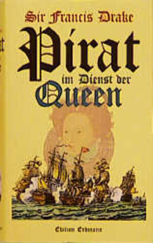 Sir Francis Drake, Pirat im Dienst der Queen