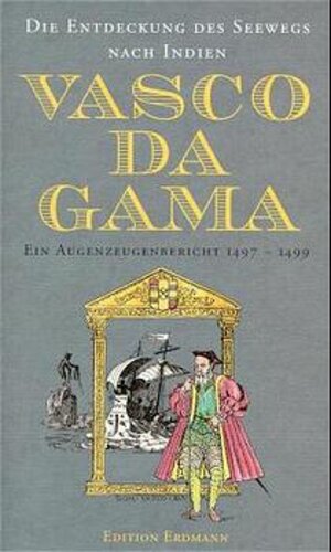 Die Entdeckung des Seewegs nach Indien - Ein Augenzeugenbericht 1497-1499.